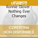 Ronnie Glover - Nothing Ever Changes cd