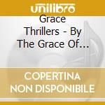 Grace Thrillers - By The Grace Of God cd