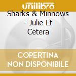 Sharks & Minnows - Julie Et Cetera cd