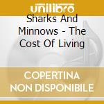 Sharks And Minnows - The Cost Of Living cd