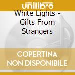 White Lights - Gifts From Strangers cd