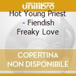 Hot Young Priest - Fiendish Freaky Love