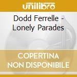 Dodd Ferrelle - Lonely Parades cd