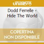 Dodd Ferrelle - Hide The World cd