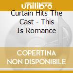 Curtain Hits The Cast - This Is Romance cd