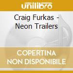 Craig Furkas - Neon Trailers cd
