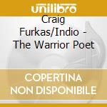 Craig Furkas/Indio - The Warrior Poet cd musicale di Craig Furkas/Indio