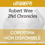 Robert Wee - 2Nd Chronicles cd musicale di Robert Wee