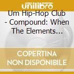 Um Hip-Hop Club - Compound: When The Elements Combine cd