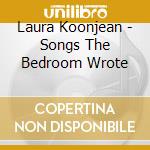 Laura Koonjean - Songs The Bedroom Wrote cd