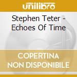 Stephen Teter - Echoes Of Time cd