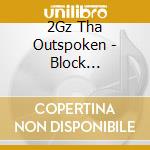 2Gz Tha Outspoken - Block Affiliated cd musicale di 2Gz Tha Outspoken