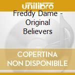 Freddy Dame - Original Believers cd musicale di Freddy Dame