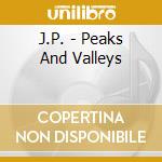 J.P. - Peaks And Valleys cd musicale di J.P.