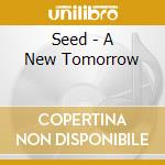 Seed - A New Tomorrow cd musicale di Seed