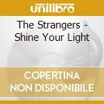 The Strangers - Shine Your Light cd