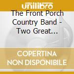 The Front Porch Country Band - Two Great Albums. One Great American Band. (2 Cd) cd