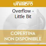 Overflow - Little Bit cd musicale di Overflow