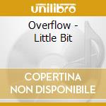 Overflow - Little Bit cd