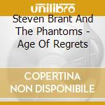 Steven Brant And The Phantoms - Age Of Regrets cd