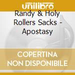 Randy & Holy Rollers Sacks - Apostasy cd musicale di Randy & Holy Rollers Sacks