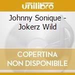 Johnny Sonique - Jokerz Wild cd