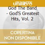 God The Band - God'S Greatest Hits, Vol. 2 cd musicale di God The Band