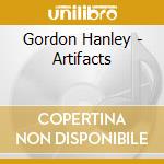 Gordon Hanley - Artifacts cd musicale di Gordon Hanley