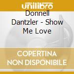 Donnell Dantzler - Show Me Love cd
