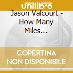 Jason Valcourt - How Many Miles...