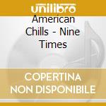 American Chills - Nine Times cd musicale di American Chills