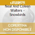 Neal And Coleen Walters - Snowbirds cd