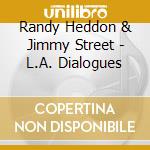 Randy Heddon & Jimmy Street - L.A. Dialogues cd