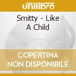 Smitty - Like A Child cd musicale di Smitty