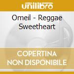 Omeil - Reggae Sweetheart cd musicale di Omeil