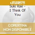 Suki Rae - I Think Of You cd