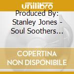 Produced By: Stanley Jones - Soul Soothers Volume 1 cd