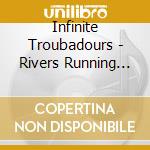 Infinite Troubadours - Rivers Running Free cd