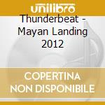 Thunderbeat - Mayan Landing 2012 cd