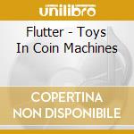 Flutter - Toys In Coin Machines