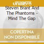 Steven Brant And The Phantoms - Mind The Gap cd