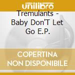 Tremulants - Baby Don'T Let Go E.P. cd