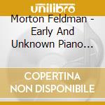 Morton Feldman - Early And Unknown Piano Works cd musicale di Morton Feldman
