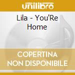 Lila - You'Re Home cd musicale di Lila