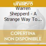 Warren Shepperd - A Strange Way To Save The World (Christmas Joy) cd musicale di Warren Shepperd