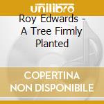 Roy Edwards - A Tree Firmly Planted cd