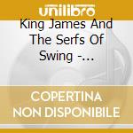 King James And The Serfs Of Swing - Introducing King James And The Serfs Of Swing cd