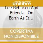 Lee Behnken And Friends - On Earth As It Is In Heaven...