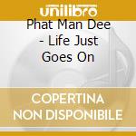 Phat Man Dee - Life Just Goes On cd