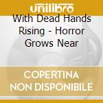 With Dead Hands Rising - Horror Grows Near cd